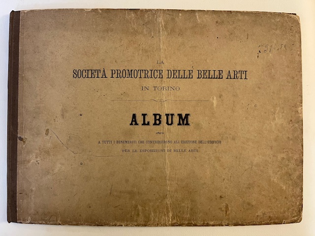 La Società promotrice delle belle arti in Torino. Album dedicato a S.S.R.M. il Re Vittorio Emanuele II ed offerto a tutti i benemeriti che contribuirono all'erezione dell'edificio per le esposizioni di belle arti.